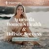 undefined Ayurveda, Women’s Health &amp; Holistic Success by Harmony Inspired Health