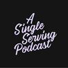 undefined A Single Serving Podcast