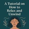 undefined A Tutorial on How to Relax and Unwind