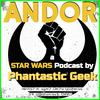 undefined ANDOR: A Star Wars Podcast by Phantastic Geek