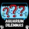 undefined Aquarium Dilemmas