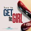 undefined How To GET THE GIRL - An Ask Women Podcast