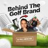 undefined Behind the Golf Brand Podcast with Paul Liberatore