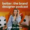 undefined Better: The Brand Designer Podcast