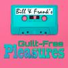 undefined Bill and Frank’s Guilt-Free Pleasures