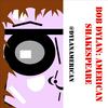 undefined Bob Dylan: American Shakespeare