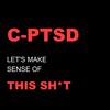undefined C-PTSD: Let's Make Sense Of This Sh*t