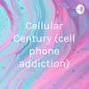 undefined Cellular Century (cell phone addiction)