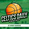 undefined Celtics Daily Podcast w/ Bobby Manning