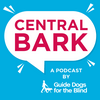 undefined Central Bark: A Guide Dogs for the Blind Podcast
