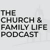 undefined Church and Family Life Podcast