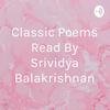 undefined Classic Poems Read By Srividya Balakrishnan