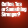 undefined Coffee, Tea or Something Stronger?