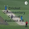 undefined Cricket Commentary Cricket Podcast #8