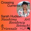 undefined Crossing Currents: Sarah Hudson’s participation in the Naoshima Art Residency & Setouchi Triennale
