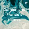 undefined Damian and Franco’s names