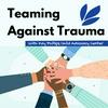 undefined Teaming Against Trauma