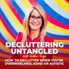 undefined Decluttering Untangled with Heather Tingle : How to declutter when you're overwhelmed,  ADHD or Autistic