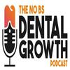 undefined The No BS Dental Growth Podcast