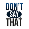 undefined Don’t Say That