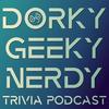 undefined Dorky Geeky Nerdy - A Trivia Podcast for Everyone