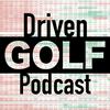 undefined Driven Golf Podcast