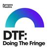 undefined DTF: Doing The Fringe