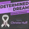 undefined Dyslexia: Determined To Dream, with Christie Huff