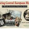 undefined Exploring Central European History: A Wirth Institute Podcast with Joseph F. Patrouch