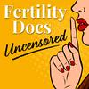 undefined Fertility Docs Uncensored