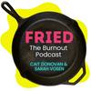undefined FRIED. The Burnout Podcast