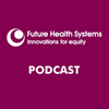 undefined Future Health Systems Podcasts