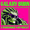 undefined Galaxy Burn - A Warhammer 40k Podcast