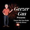 undefined Geezer Gus Presents™ - Classic Radio Shows / Classic Comedy Shows