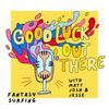 undefined Good Luck Out There