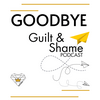 undefined Goodbye Guilt & Shame