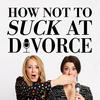 undefined How Not To Suck At Divorce: Divorce Advice You Need To Hear