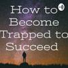 undefined How to Become Trapped to Succeed