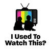undefined I Used To Watch This?