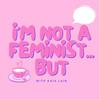 undefined I’m not a feminist…but