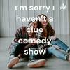 undefined I'm sorry I haven't a clue comedy show