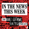 undefined In The News This Week (the Have I Got News For You podcast)
