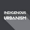 undefined Indigenous Urbanism