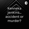 undefined Kenneka jenkins... accident or murder?