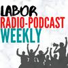 undefined Labor Radio-Podcast Weekly
