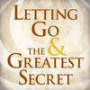 undefined Letting Go & The Greatest Secret