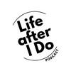 undefined Life After I Do Podcast