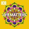 undefined Life Matters - Full program podcast