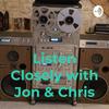undefined Listen Closely with Jon & Chris