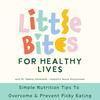 undefined Little Bites for Healthy Lives | Kids Nutrition, Picky Eating, Family Meals, Busy Moms, Healthy Eating for Kids, Kids Health